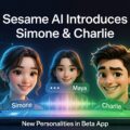 Sesame AI Maya, Simone, and Charlie